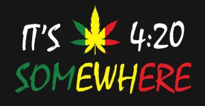 It is 4:20 somewhere